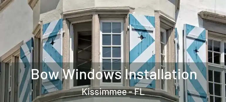  Bow Windows Installation Kissimmee - FL