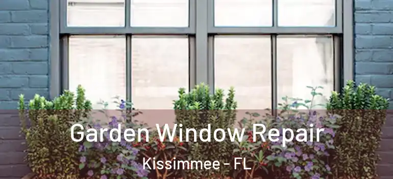  Garden Window Repair Kissimmee - FL