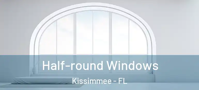 Half-round Windows Kissimmee - FL