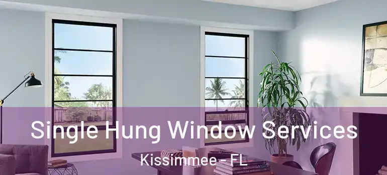 Single Hung Window Services Kissimmee - FL