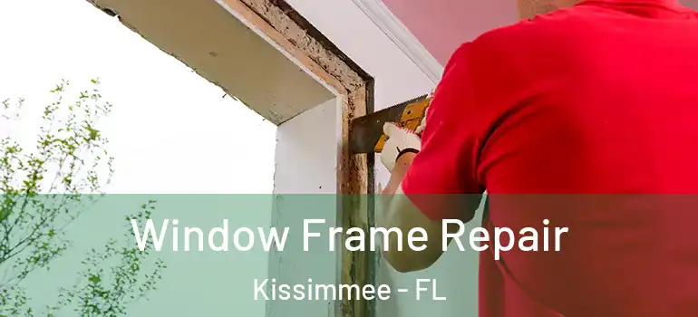  Window Frame Repair Kissimmee - FL
