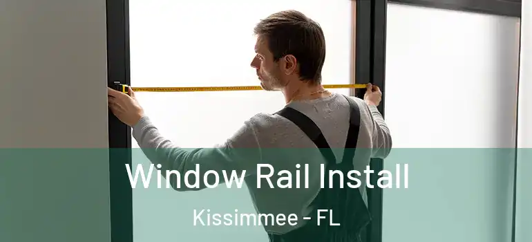  Window Rail Install Kissimmee - FL