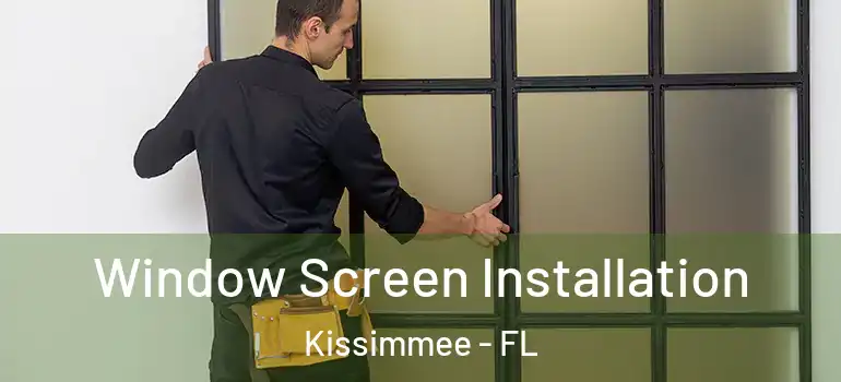 Window Screen Installation Kissimmee - FL
